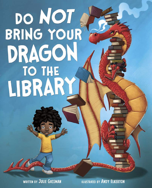 Do Not Bring Your Dragon to the Library  by Julie Gassman