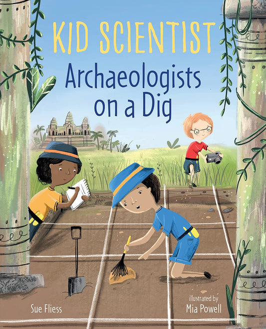 Archaeologists on a Dig (Kid Scientist) by Sue Fliess