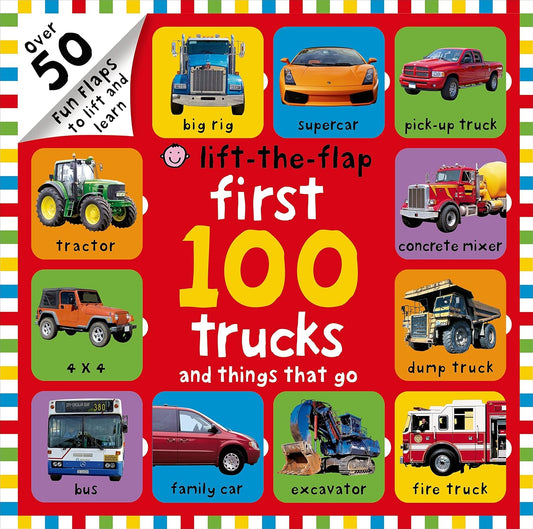 First 100 Trucks and Things That Go Lift-the-Flap: Over 50 Fun Flaps to Lift and Learn by Roger Priddy
